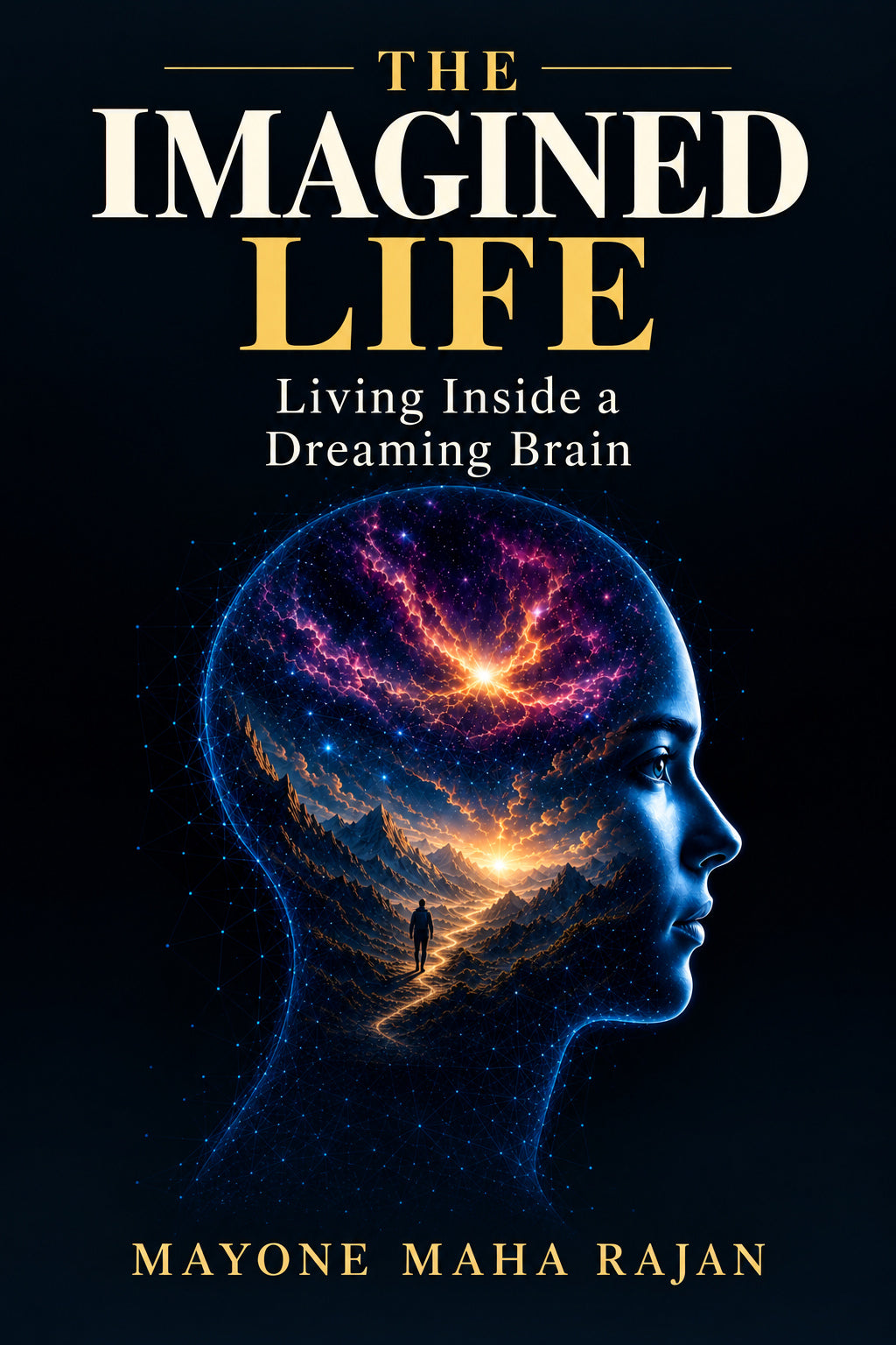 The Imagined Life — Living Inside a Dreaming Brain. Ebook cover by Mayone Maha Rajan.